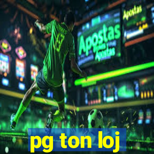 pg ton loj